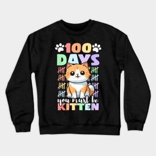 100Th Day Of School Cat You Must Be Crewneck Sweatshirt